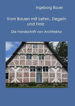 Vom Bauen mit Lehm, Ziegeln und Holz