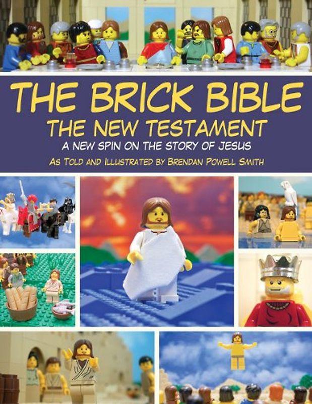 The Brick Bible: The New Testament: A New Spin on the Story of Jesus - Smith, Brendan Powell