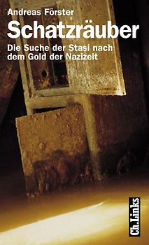 Schatzräuber. Die Suche der Stasi nach dem Gold der Nazizeit