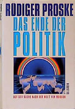 Das Ende der Politik. Auf der Suche nach der Welt von morgen