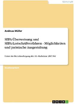 SEPA-Überweisung und SEPA-Lastschriftverfahren - Möglichkeiten und juristische Ausgestaltung