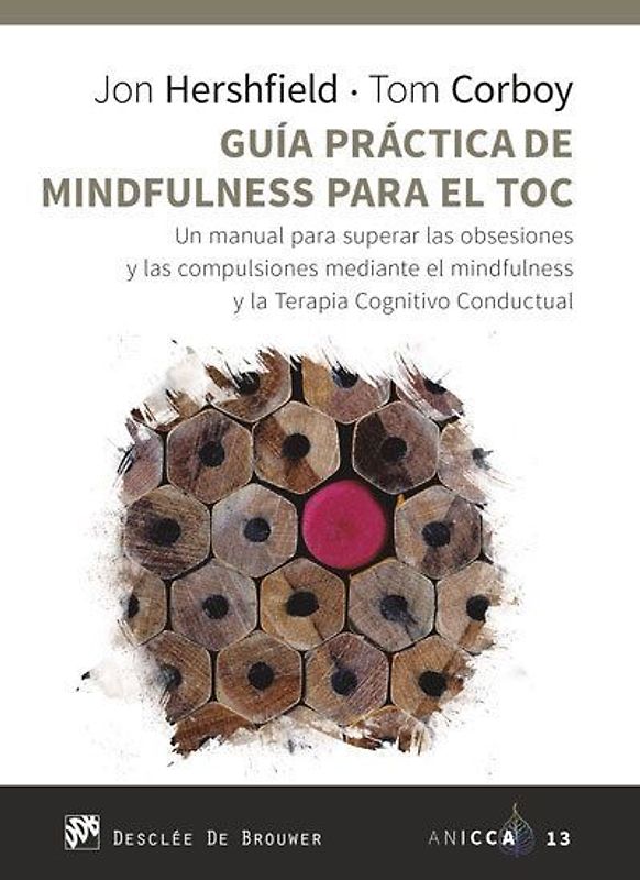 Guía práctica de mindfulness para el TOC : un manual para superar las obsesiones y las compulsiones mediante el mindfulness y la terapia cognitivo conductual