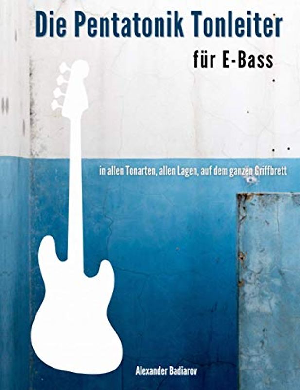 Die Pentatonik Tonleiter für E-Bass: in allen Tonarten, allen Lagen, auf dem ganzen Griffbrett