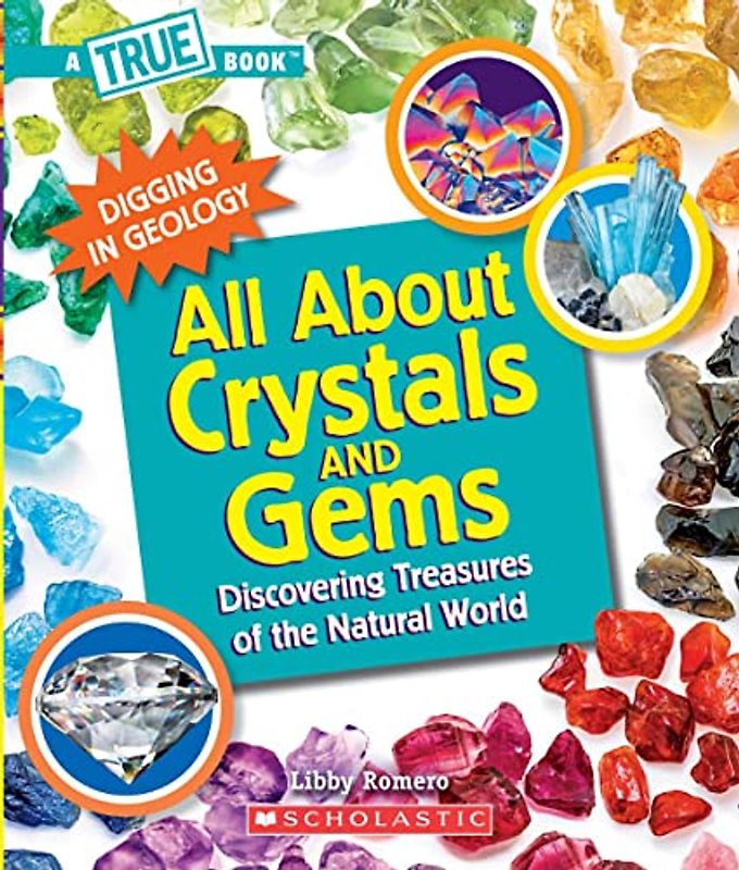 All About Crystals: Discovering Treasures of the Natural World (A True Book: Digging in Geology)