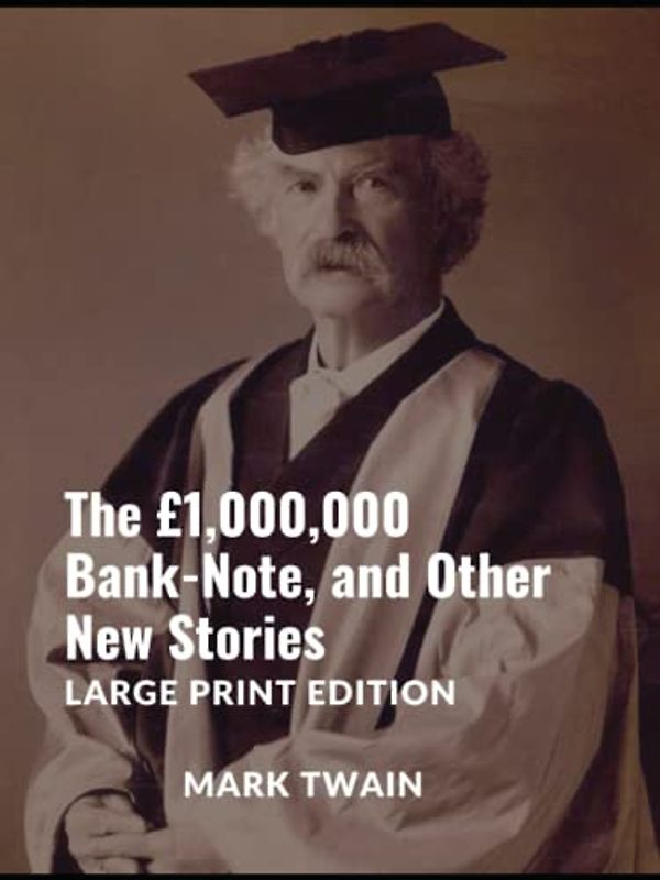 The £1,000,000 Bank-Note, and Other New Stories: Large Print Edition