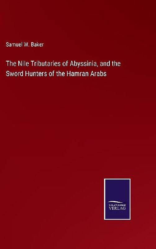 The Nile Tributaries of Abyssinia, and the Sword Hunters of the Hamran Arabs