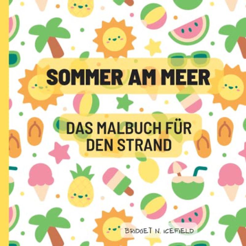 Sommer am Meer: Das Malbuch für den Strand: Ein ideales Geschenk für den Urlaub mit 40 einzigartigen und kreativen Strand- und Ozeanmotiven. (Mein Malbuch Serie)