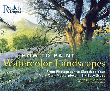 How to Paint Watercolor Landscapes: From Photograph to Sketch to Your Very Own Masterpiece in 6 Easy Steps: From Photograph to Sketch to Your Very Own Masterpiece in Six Easy Steps