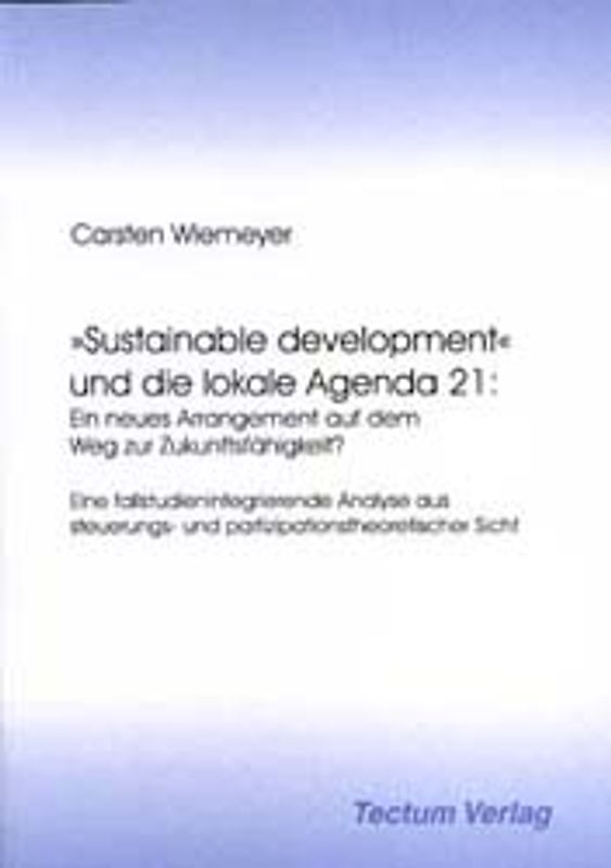 "Sustainable development" und die lokale Agenda 21: Ein neues Arrangement auf dem Weg zur Zukunftsfähigkeit