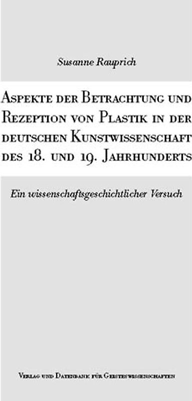 Aspekte der Betrachtung und Rezeption von Plastik in der deutschen Kunstwissenschaft des 18. und 19. Jahrhunderts