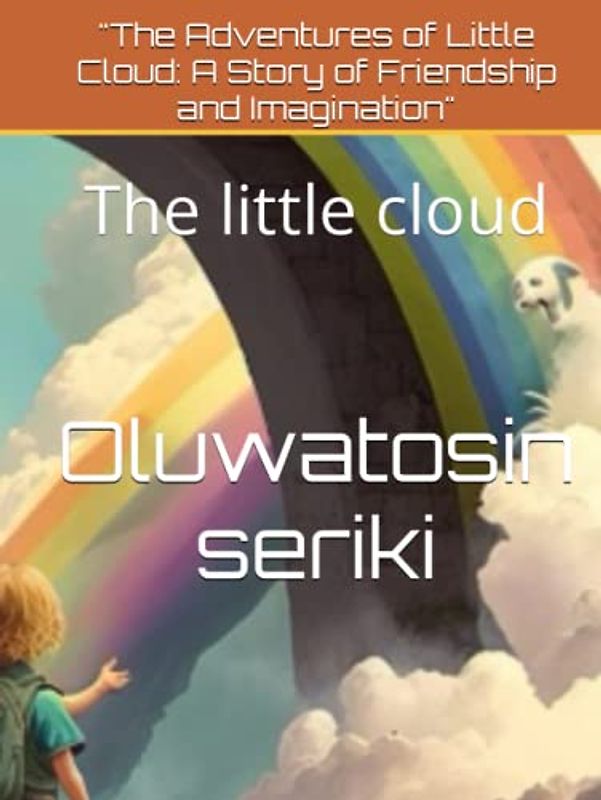 "The Adventures of Little Cloud: A Story of Friendship and Imagination": The little cloud
