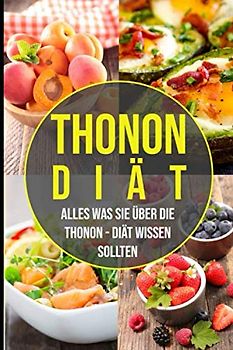 Die Thonon Diät - alles was Sie über die Thonon Diät wissen sollten: Wie Sie 10 Kilo in 14 Tagen abnehmen können