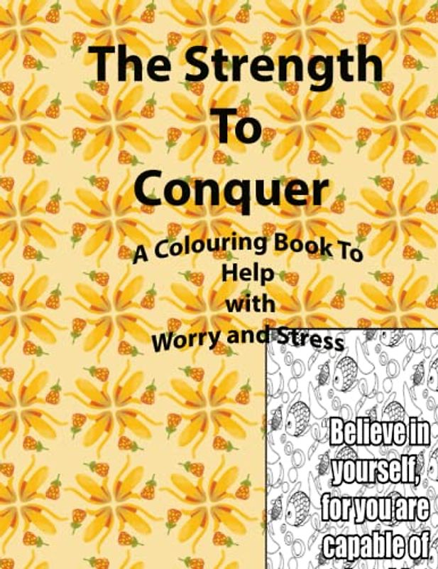 The Strength To Conquer: A Colouring Book to Help with Worry and Stress
