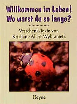 Willkommen im Leben! Wo warst du so lange?. Verschenk-Texte