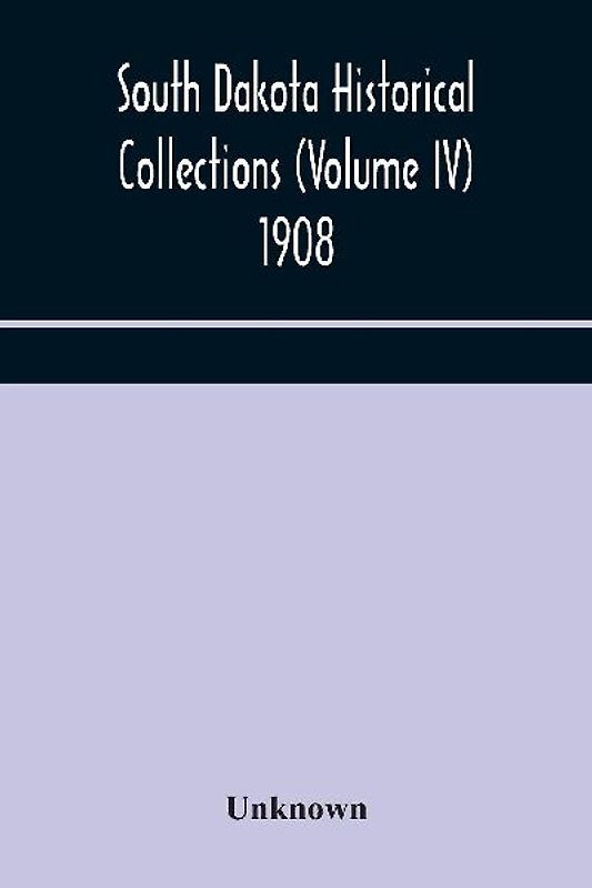 South Dakota Historical Collections (Volume Iv) 1908