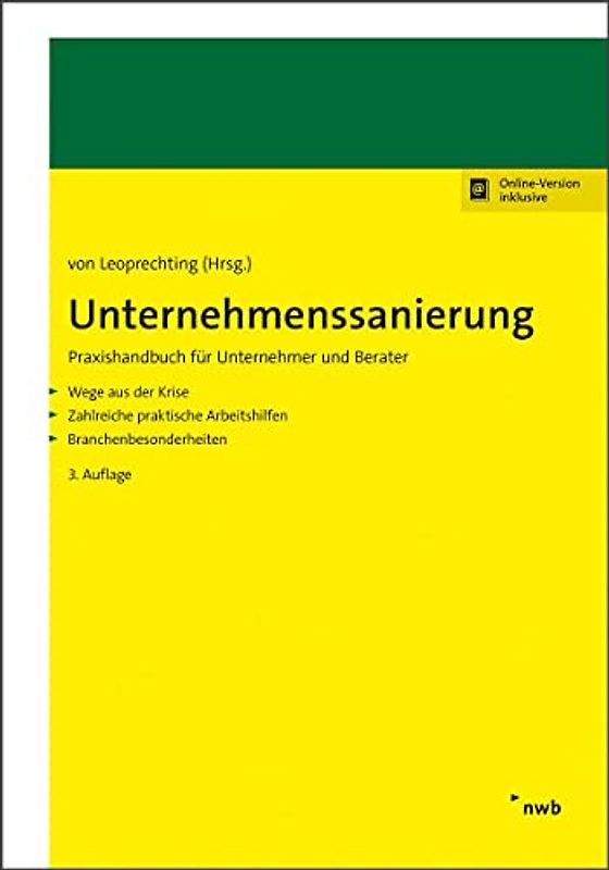 Unternehmenssanierung: Praxishandbuch für Unternehmer und Berater. Wege aus der Krise. Zahlreiche praktische Arbeitshilfen. Branchenbesonderheiten.