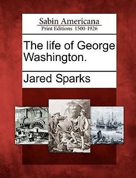 The life of George Washington.