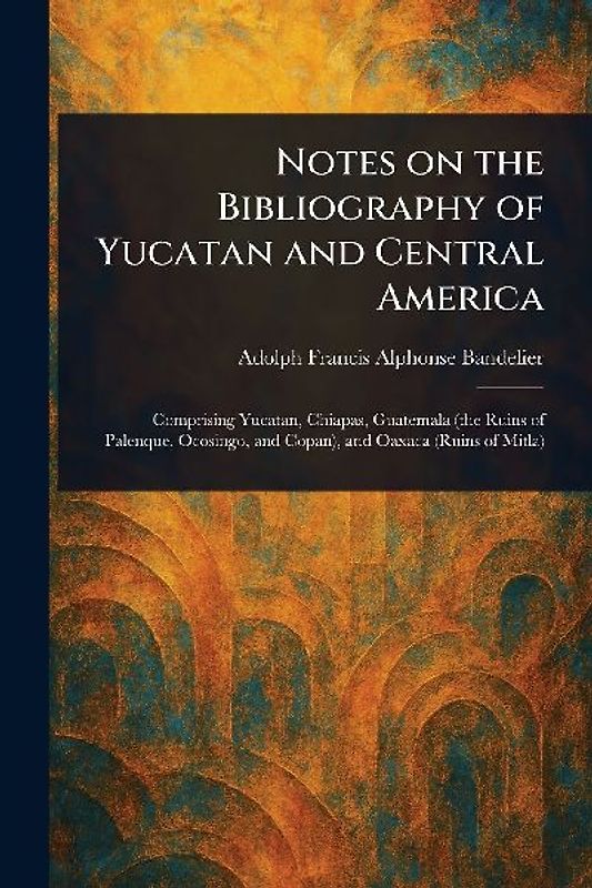 Notes on the Bibliography of Yucatan and Central America