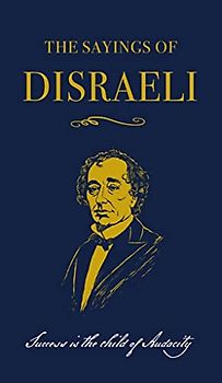The Sayings of Benjamin Disraeli