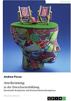 Anerkennung in der Erwachsenenbildung. Emotionale Kompetenz und Kommunikationskompetenz