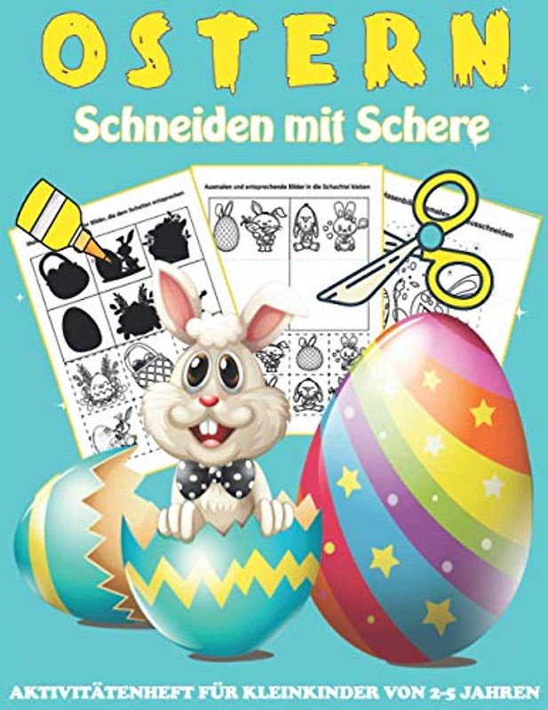 OSTERN Schneiden mit Schere AKTIVITÄTENHEFT FÜR KLEINKINDER VON 2-5 JAHREN: schneiden, Malen, kleben. Bastelbuch ab 2 Jahren