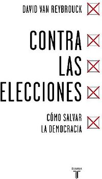 Contra las elecciones : cómo salvar la democracia