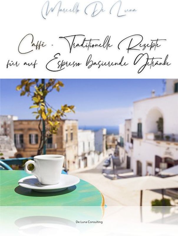 Caffè - Traditionelle Rezepte für auf Espresso basierende Getränke