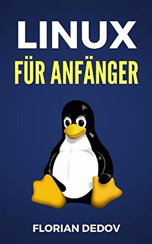 Linux Für Anfänger: Der schnelle Einstieg (Shell Scripting, Ubuntu, Debian, Mint)