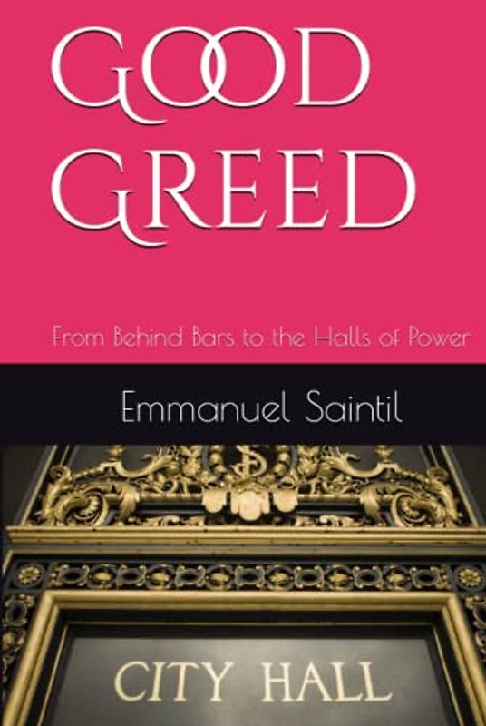 Good Greed: From Behind Bars to the Halls of Power