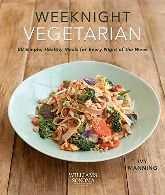 Weeknight Vegetarian (Plant-based diet, Meatless recipes): 80 Simple, Healthy Meals for Every Night of the Week