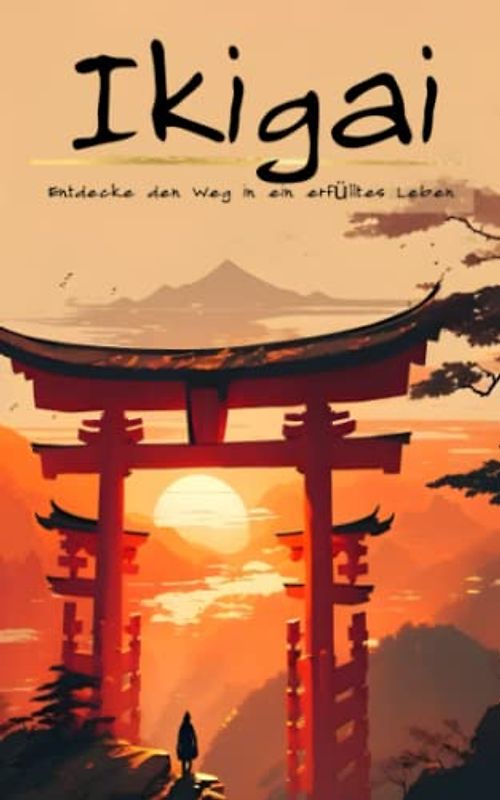 Ikigai: Entdecke den Weg in ein erfülltes Leben