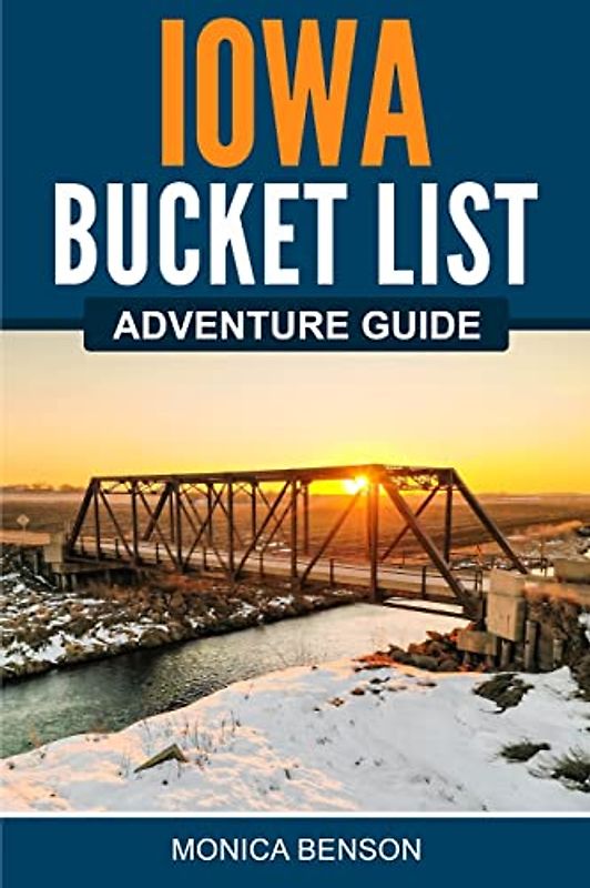 Iowa Bucket List Adventure Guide: Explore 100 Offbeat Destinations You Must Visit!