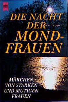 Die Nacht der Mondfrauen. Märchen von starken und mutigen Frauen