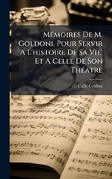 MÃ(c)moires De M. Goldoni, Pour Servir A L'histoire De Sa Vie, Et A Celle De Son ThÃ(c)atre