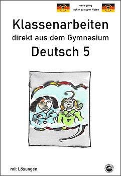 Deutsch 5, Klassenarbeiten direkt aus dem Gymnasium mit Lösungen