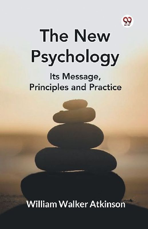The New Psychology Its Message, Principles and Practice
