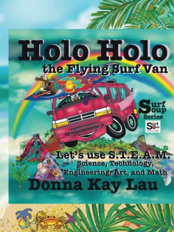 Holo Holo The Flying Surf Van: Let's Use S.T.E.A.M. Science, Technology, Engineering, Art, and Math (Surf Soup)