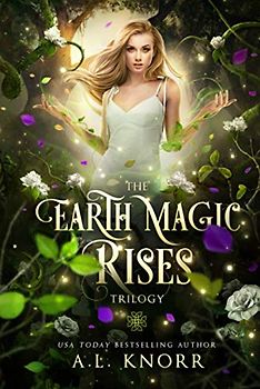 The Earth Magic Rises Trilogy: Bones of the Witch, Ashes of the Wise, Heart of the Fae