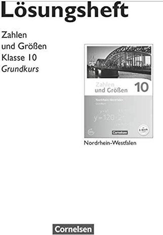 Zahlen und Größen - Nordrhein-Westfalen Kernlehrpläne - Ausgabe 2013 - 10. Schuljahr - Grundkurs: Lösungen zum Schulbuch