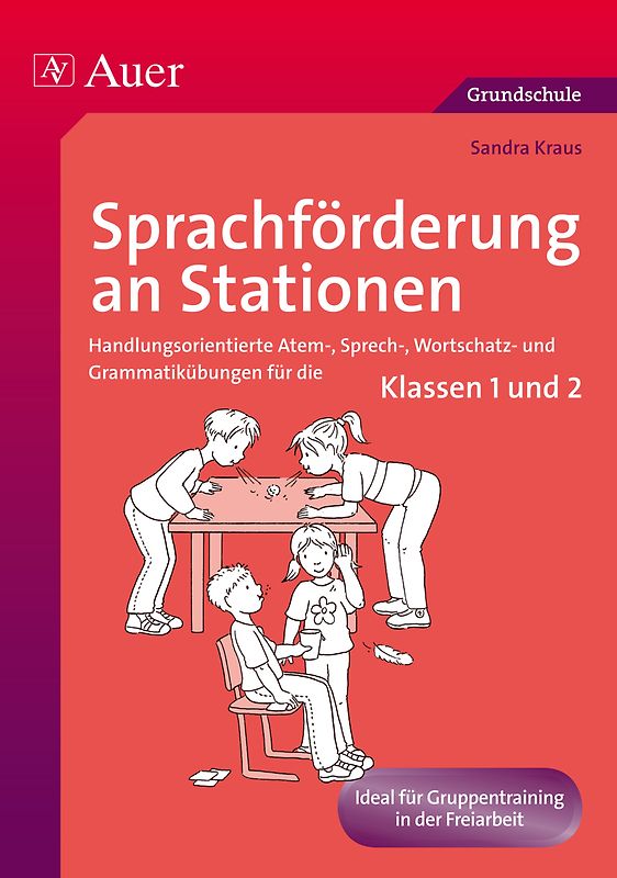 Sprachförderung an Stationen. Handlungsorientierte Atem-, Sprech-, Wortschatz- und Grammatikübungen für die Klassen 1 und 2