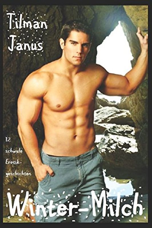 Winter-Milch: Zwölf schwule Erotik-Geschichten