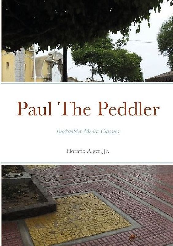 Paul The Peddler, Or, The Fortunes of a Young Street Merchant