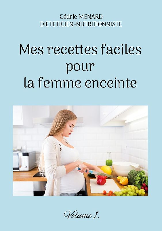 Mes recettes faciles pour la femme enceinte.