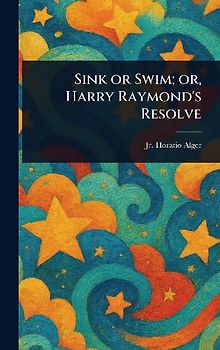 Sink or Swim; or, Harry Raymond's Resolve