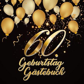 60. Geburtstag Gästebuch: Geschenkidee zum 60.Geburtstag | Ideal um Wünsche und Fotos der Gäste für die Ewigkeit festzuhalten | Perfektes Geschenk für Männer und Frauen
