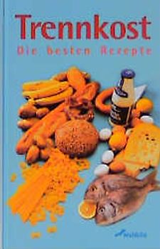 Trennkost. Die besten Rezepte
