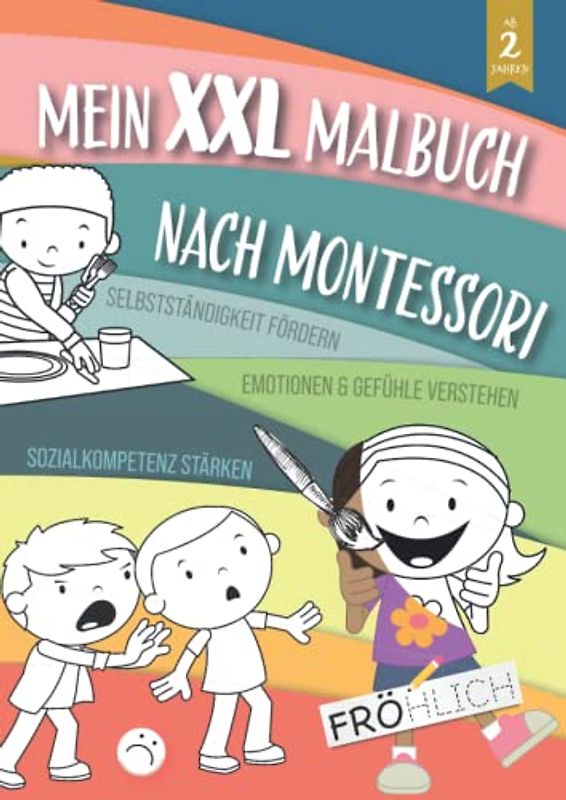 Mein XXL Malbuch nach Montessori ab 2 Jahren: Kinder Ausmalbuch zu Selbstständigkeit & Sozialkompetenz fördern / Emotionen & Gefühle verstehen