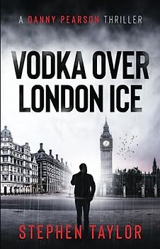 Vodka Over London Ice: Family honour must be upheld... (The Danny Pearson Thriller Series, Band 1)