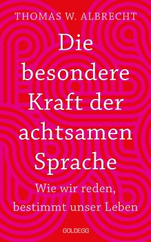 Die besondere Kraft der achtsamen Sprache - Wie wir reden, bestimmt unser Leben. In jeder Situation empathisch, wertschätzend & klar kommunizieren: Tipps für Berufs und Privatleben. Mit Übungen.