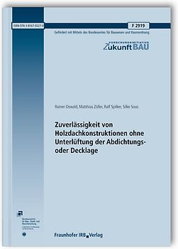 Zuverlässigkeit von Holzdachkonstruktionen ohne Unterlüftung der Abdichtungs- oder Decklage. Abschlussbericht.